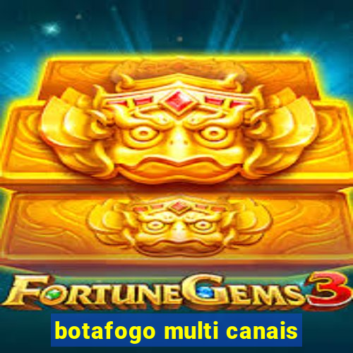 botafogo multi canais